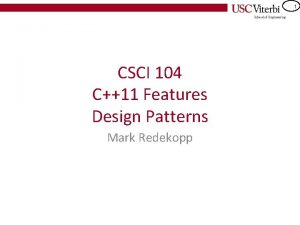 1 CSCI 104 C11 Features Design Patterns Mark