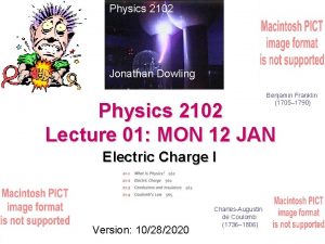 Physics 2102 Jonathan Dowling Benjamin Franklin 1705 1790