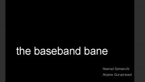 the baseband bane Neerad Somanchi Anjana Guruprasad A