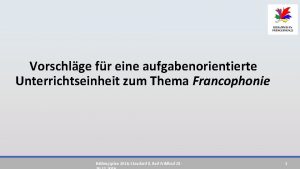 Vorschlge fr eine aufgabenorientierte Unterrichtseinheit zum Thema Francophonie