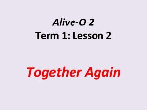 AliveO 2 Term 1 Lesson 2 Together Again