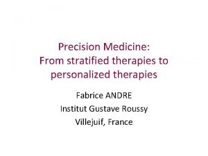Precision Medicine From stratified therapies to personalized therapies