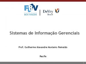 Sistemas de Informao Gerenciais Prof Guilherme Alexandre Monteiro