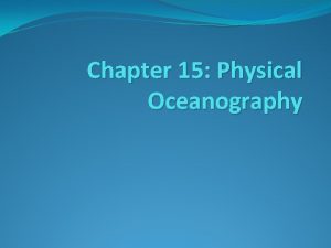 Chapter 15 Physical Oceanography Importance of Oceans Oceans