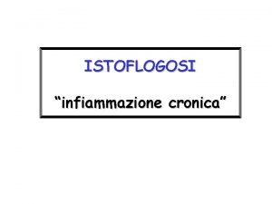 ISTOFLOGOSI infiammazione cronica ISTOFLOGOSI infiammazione cronica NOXA stimolo