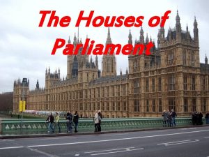 Both the houses of parliament