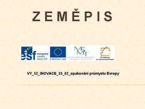 ZEMPIS VY52INOVACE3302opakovn prmyslu Evropy POPIS PREZENTACE 3 snmek