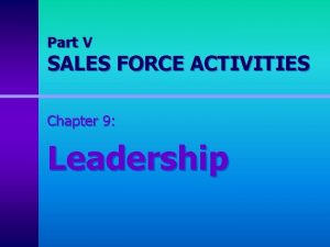 Part V SALES FORCE ACTIVITIES Chapter 9 Leadership