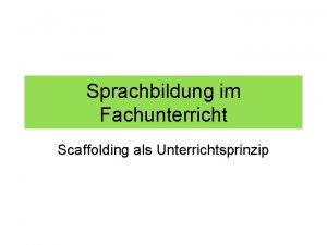 Sprachbildung im Fachunterricht Scaffolding als Unterrichtsprinzip Bildungssprache Cognitive