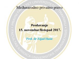 Meunarodno privatno pravo Predavanje 15 novembarlistopad 2017 Prof