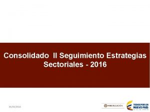 Consolidado II Seguimiento Estrategias Sectoriales 2016 26042016 Consolidado