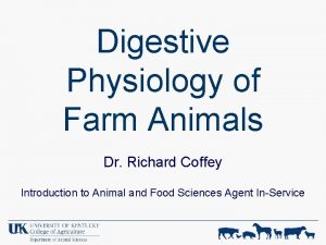 Digestive Physiology of Farm Animals Dr Richard Coffey