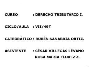 CURSO DERECHO TRIBUTARIO I CICLOAULA VII49 T CATEDRTICO