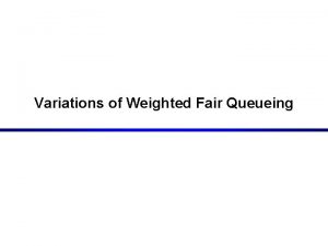 Variations of Weighted Fair Queueing Issues with WFQ