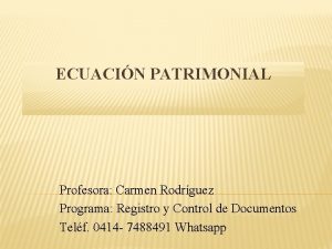 ECUACIN PATRIMONIAL Profesora Carmen Rodrguez Programa Registro y