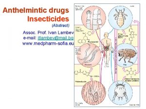 Anthelmintic drugs Insecticides Abstract Assoc Prof Ivan Lambev