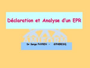 Dclaration et Analyse dun EPR Dr Serge FAVRIN
