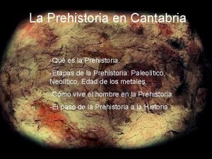 La Prehistoria en Cantabria Qu es la Prehistoria