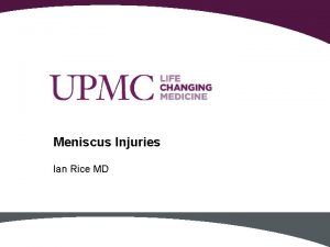 Meniscus Injuries Ian Rice MD How far we