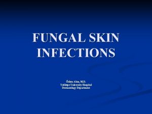 FUNGAL SKIN INFECTIONS zlem Akn M D Yeditepe