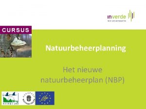 CURSUS Natuurbeheerplanning Het nieuwe natuurbeheerplan NBP Lesmateriaal Paswoord