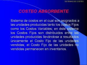 SISTEMAS DE COSTEO ABSORBENTE Sistema de costos en