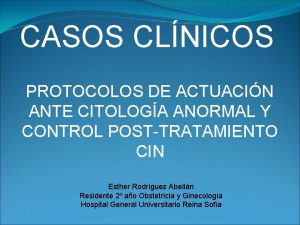 CASOS CLNICOS PROTOCOLOS DE ACTUACIN ANTE CITOLOGA ANORMAL