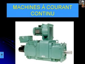 MACHINES COURANT CONTINU MACHINES COURANT CONTINU OBJECTIFS Dterminer