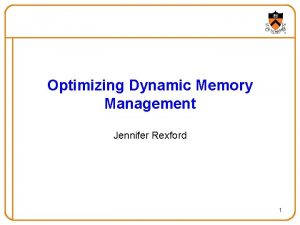 Optimizing Dynamic Memory Management Jennifer Rexford 1 Goals