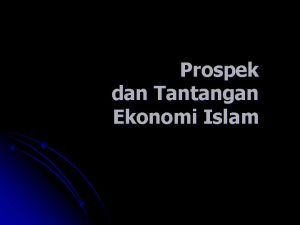 Prospek dan Tantangan Ekonomi Islam Fakta Ekonomi Dunia