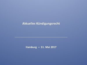 Aktuelles Kndigungsrecht Hamburg 31 Mai 2017 I Formalien