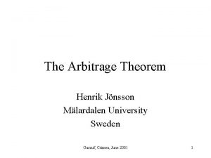 The Arbitrage Theorem Henrik Jnsson Mlardalen University Sweden