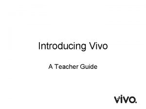 Introducing Vivo A Teacher Guide What is Vivo