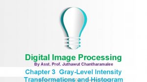 Digital Image Processing By Asst Prof Juthawut Chantharamalee