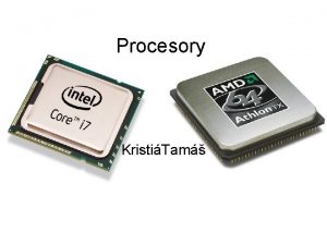 Procesory KristiTam Procesory Pvodne je to as systmu