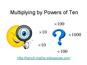 Multiplying by Powers of Ten http henchmaths wikispaces