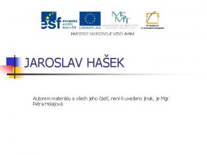 JAROSLAV HAEK Autorem materilu a vech jeho st