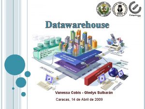 Datawarehouse Vanessa Cobis Gledys Sulbarn Caracas 14 de