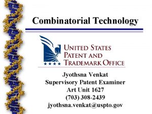 Combinatorial Technology Jyothsna Venkat Supervisory Patent Examiner Art