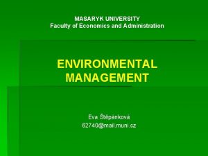 MASARYK UNIVERSITY Faculty of Economics and Administration ENVIRONMENTAL