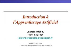 Introduction lApprentissage Artificiel Laurent Orseau Agro Paris Tech