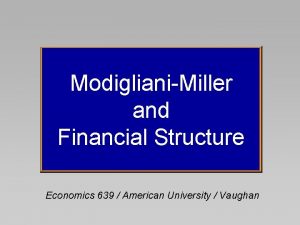 ModiglianiMiller and Financial Structure Economics 639 American University