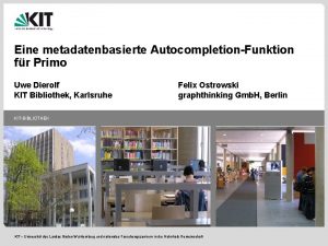 Eine metadatenbasierte AutocompletionFunktion fr Primo Uwe Dierolf KIT