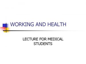 WORKING AND HEALTH LECTURE FOR MEDICAL STUDENTS WORK