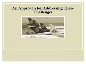 An Approach for Addressing These Challenges Place holder