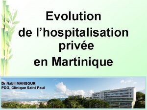 Evolution de lhospitalisation prive en Martinique Dr Nabil