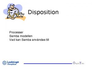 Disposition Processer Samba modellen Vad kan Samba anvndas