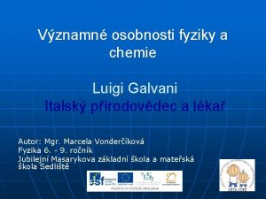 Vznamn osobnosti fyziky a chemie Luigi Galvani Italsk