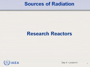 Sources of Radiation Research Reactors IAEA Day 4