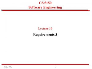 CS 5150 Software Engineering Lecture 10 Requirements 3